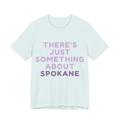 There's Just Something About Spokane T‑Shirt
