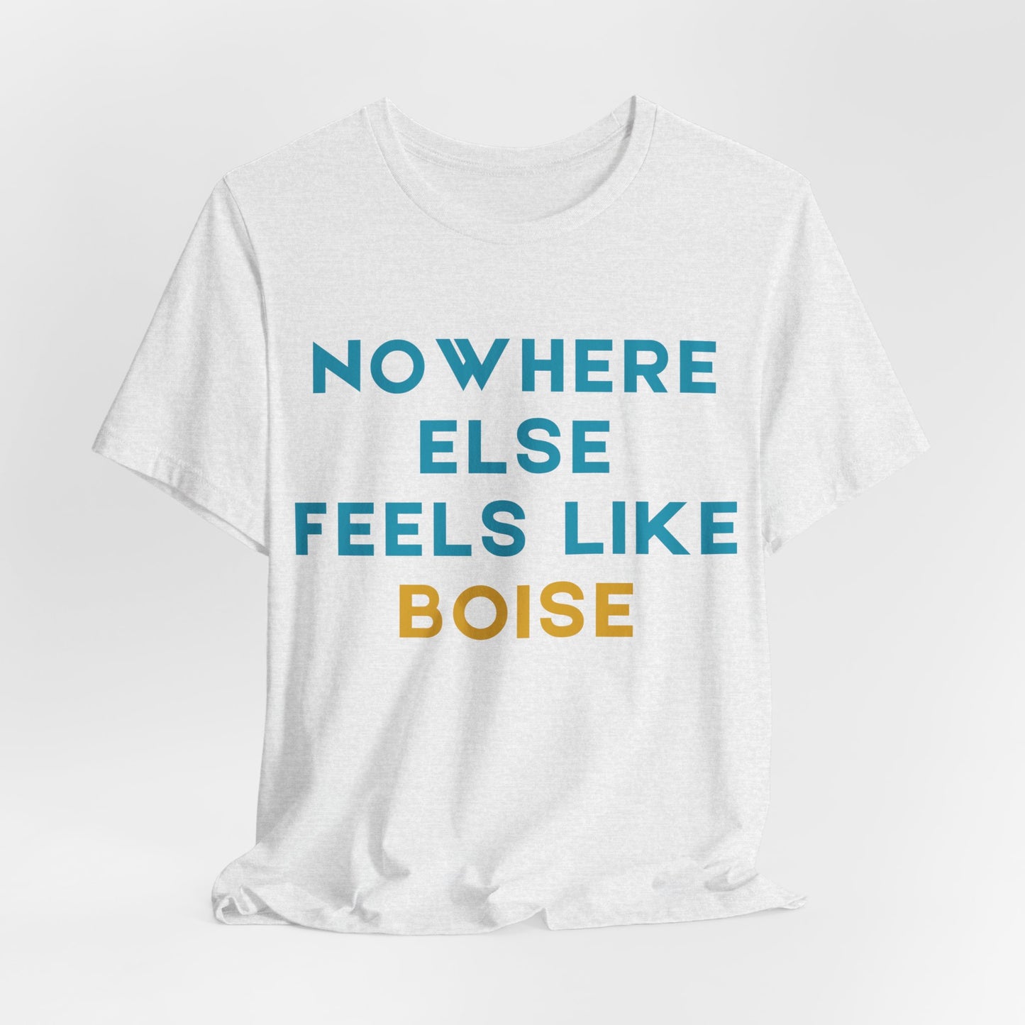 Boise Tee — "Nowhere Else Feels Like Boise" Graphic Shirt