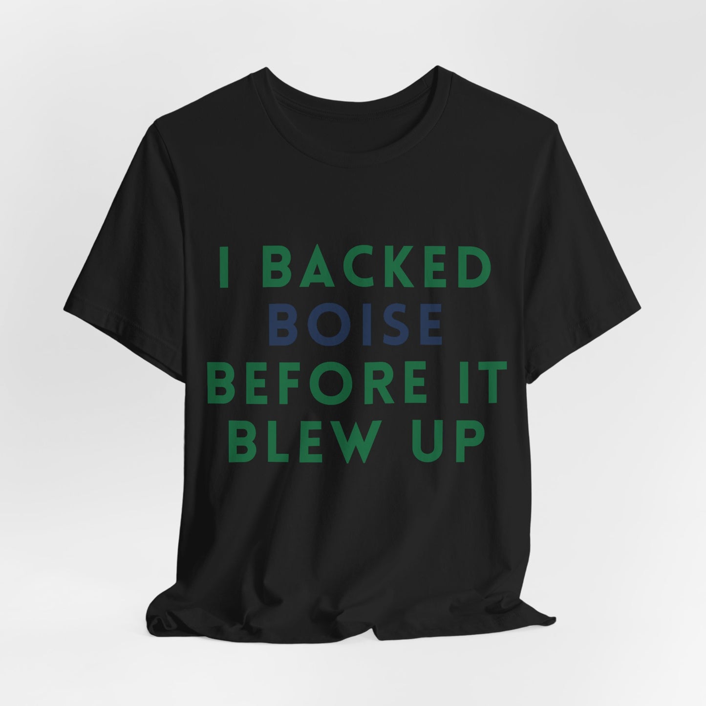 Boise Before It Blew Up T-Shirt — I Backed Boise Graphic Tee