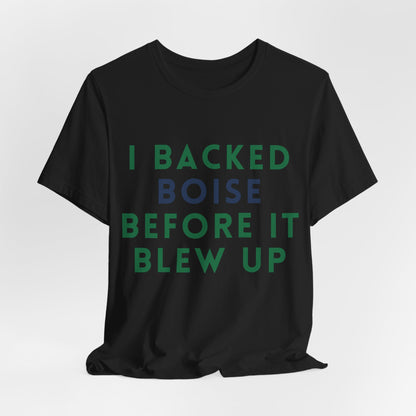 Boise Before It Blew Up T-Shirt — I Backed Boise Graphic Tee