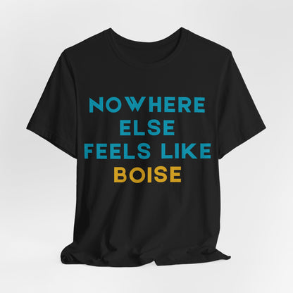 Boise Tee — "Nowhere Else Feels Like Boise" Graphic Shirt