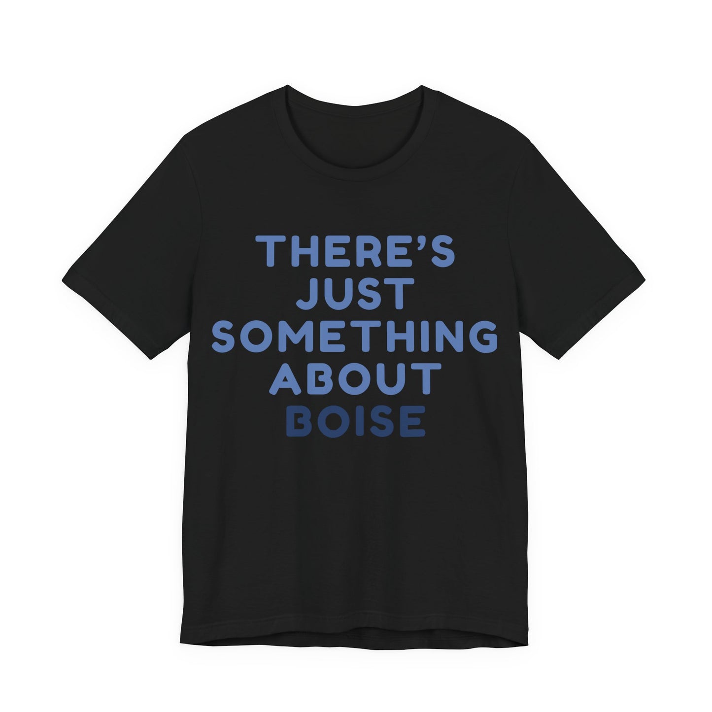 T-Shirt — "There's Just Something About Boise" Graphic Tee