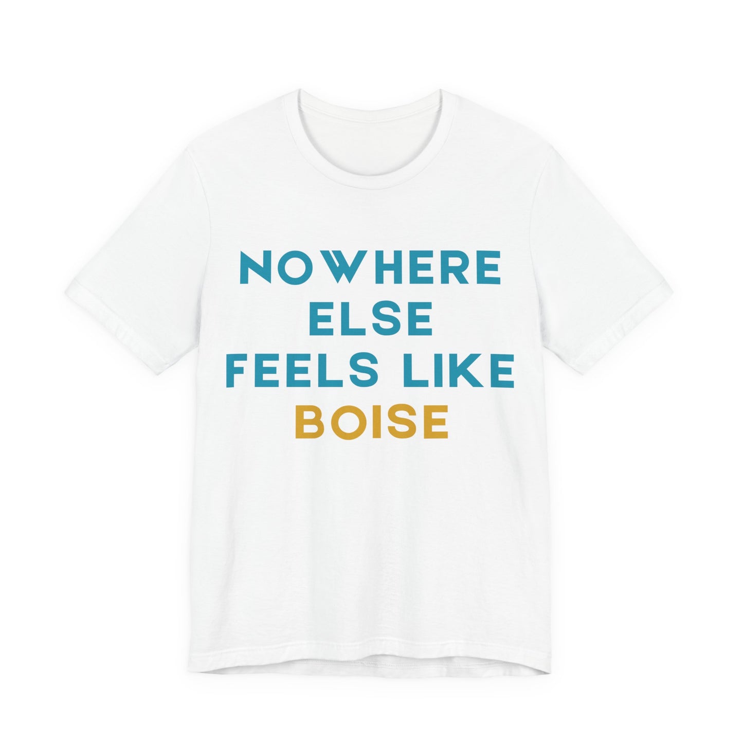 Boise Tee — "Nowhere Else Feels Like Boise" Graphic Shirt