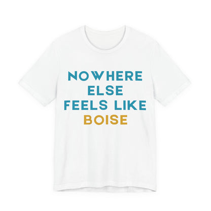 Boise Tee — "Nowhere Else Feels Like Boise" Graphic Shirt