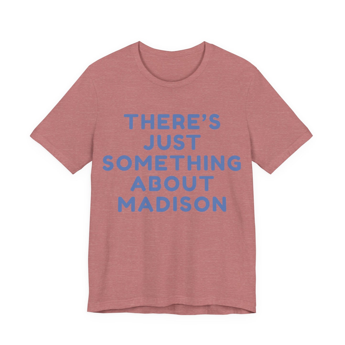 There's Just Something About Madison T-Shirt JERSEY TEE