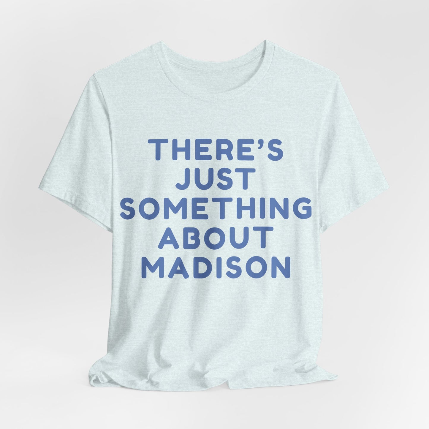 There's Just Something About Madison T-Shirt JERSEY TEE