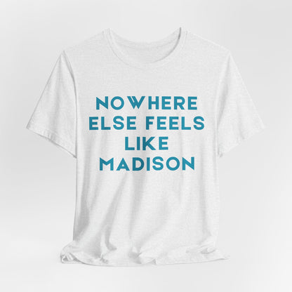 Nowhere Else Feels Like Madison T-Shirt JERSEY TEE