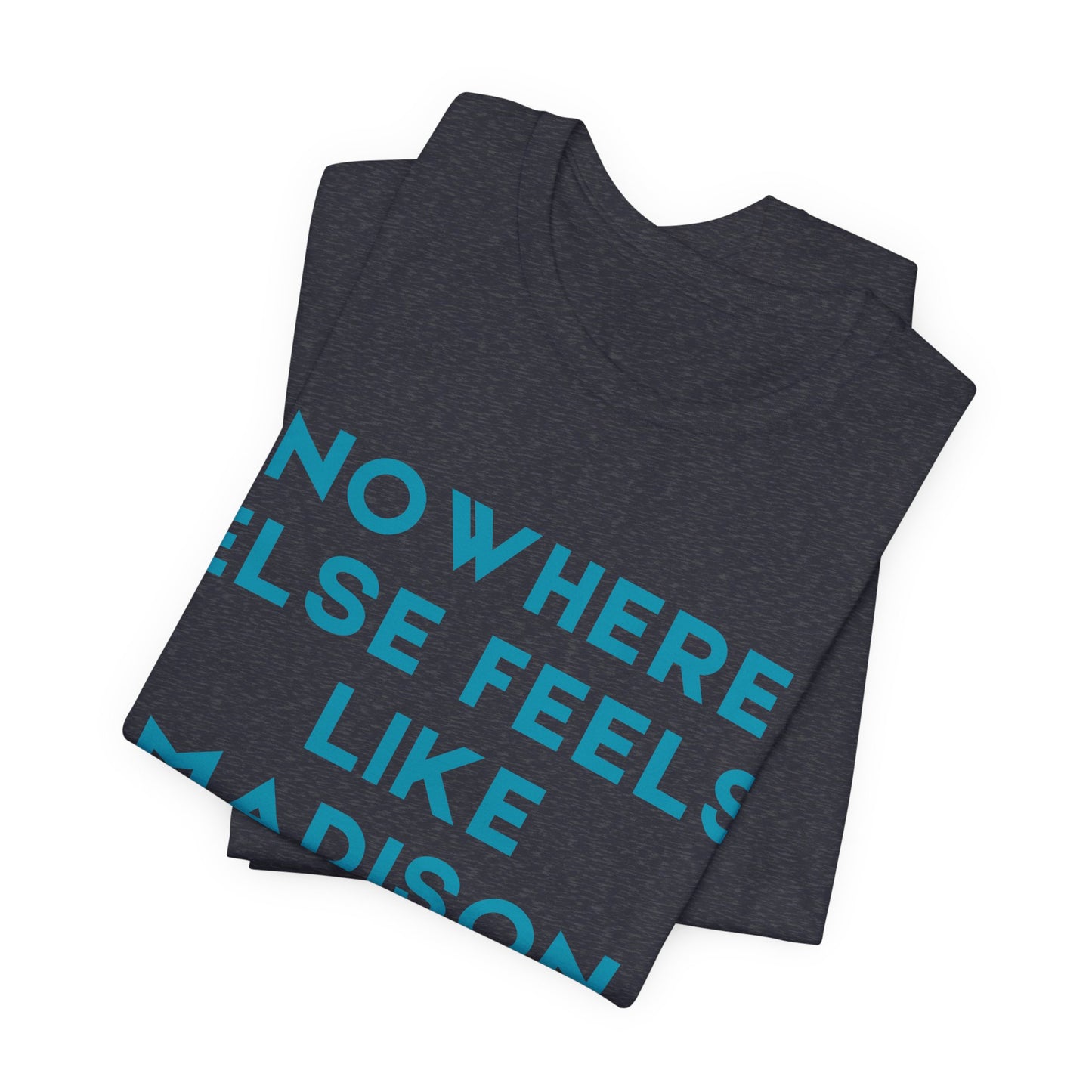 Nowhere Else Feels Like Madison T-Shirt JERSEY TEE