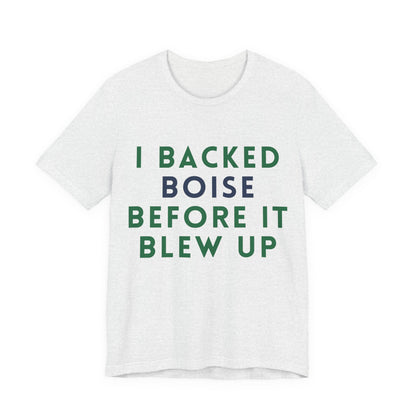 Boise Before It Blew Up T-Shirt — I Backed Boise Graphic Tee