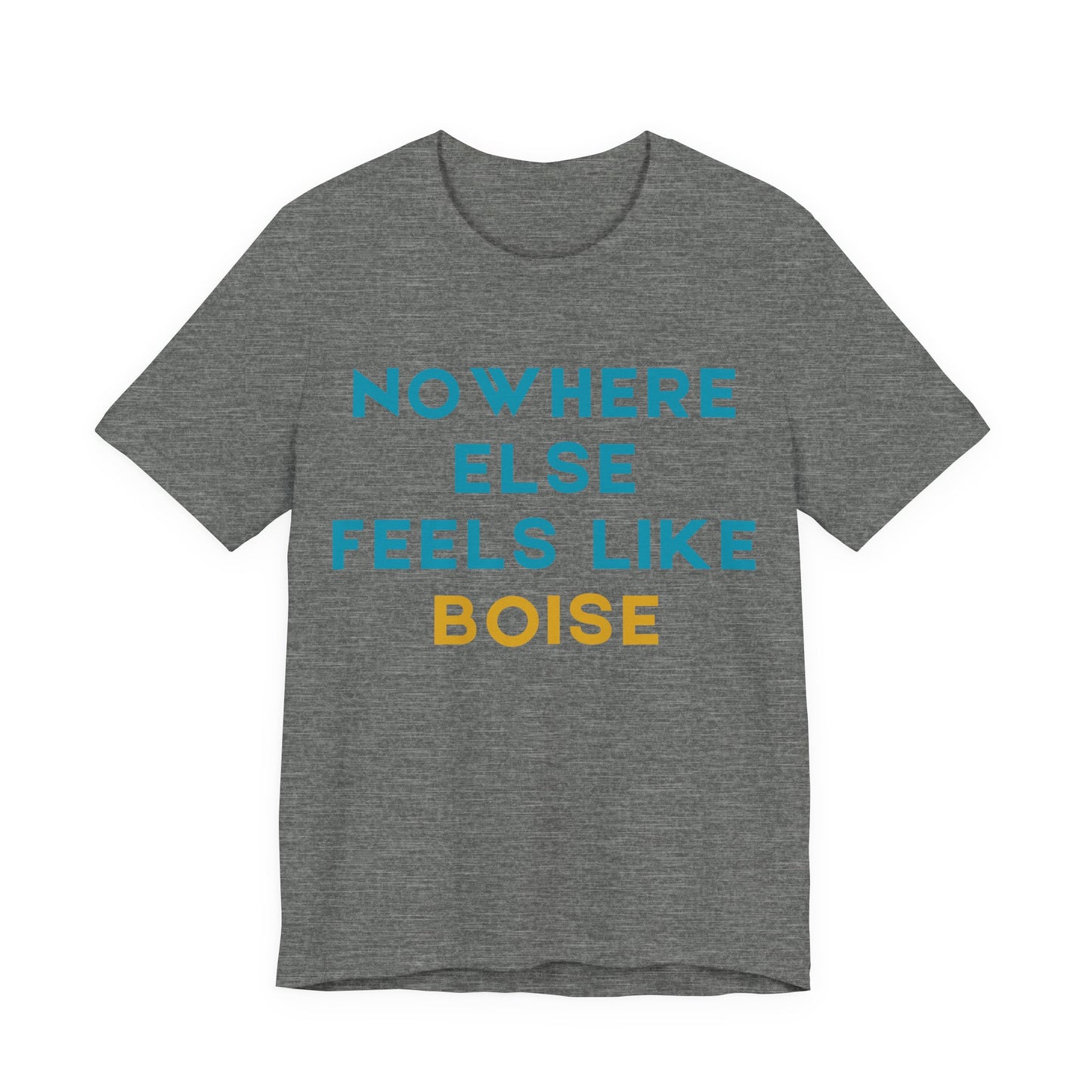 Boise Tee — "Nowhere Else Feels Like Boise" Graphic Shirt