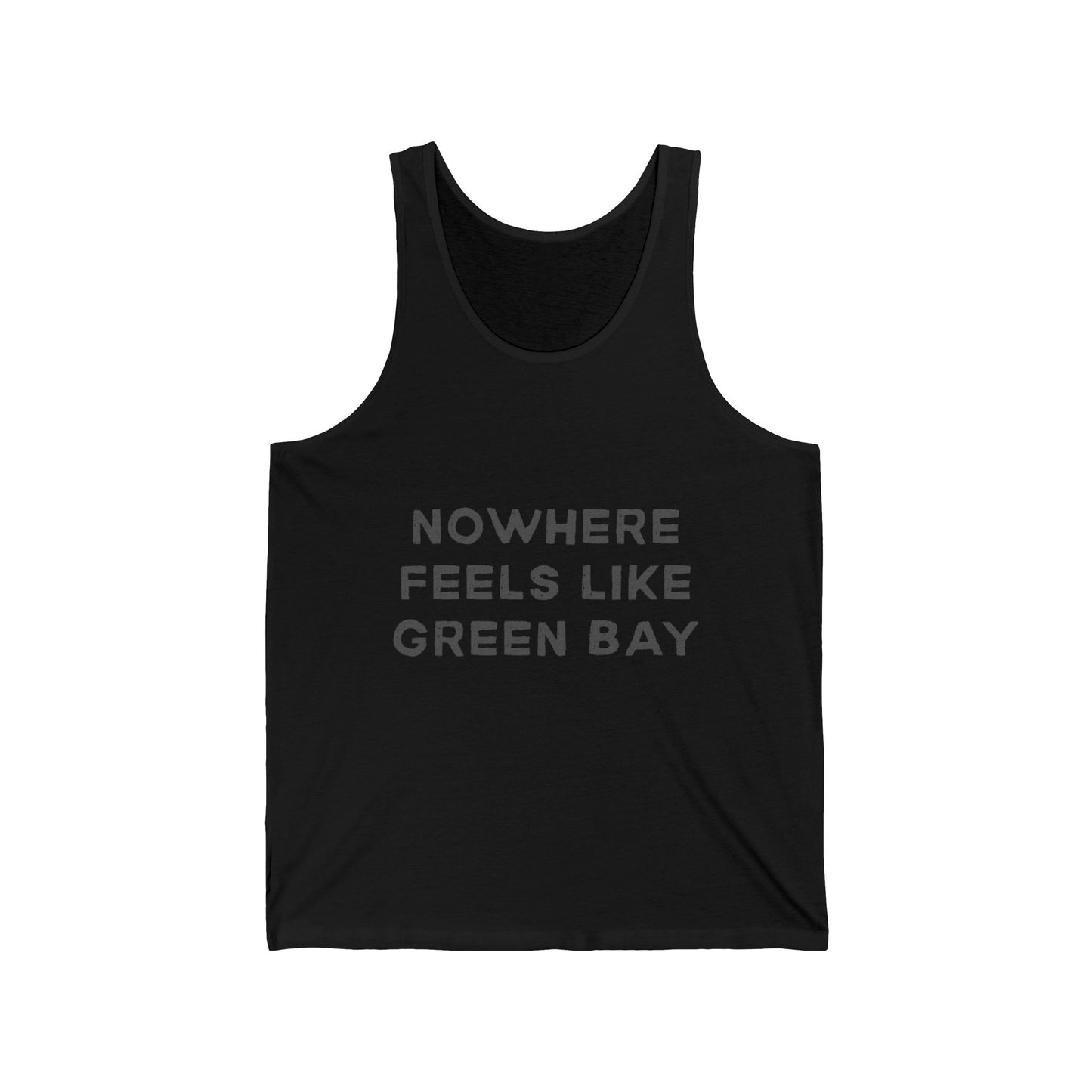 Green Bay Men/Unisex Tank Top | Nowhere Feels Like Green Bay  | True North
