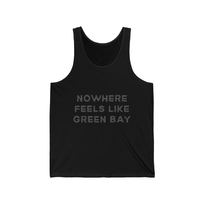 Green Bay Men/Unisex Tank Top | Nowhere Feels Like Green Bay  | True North