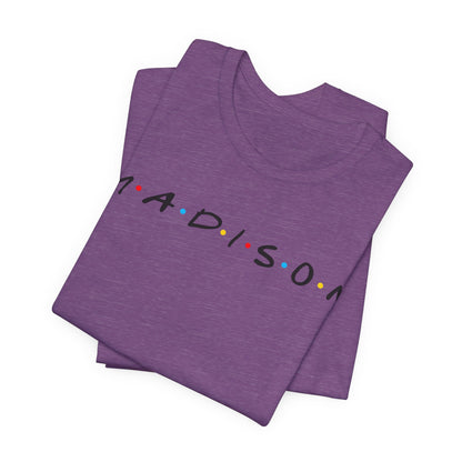 Madison Name Tee — Minimal Retro Friend Group Graphic  JERSEY T-Shirt