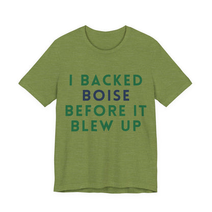 Boise Before It Blew Up T-Shirt — I Backed Boise Graphic Tee