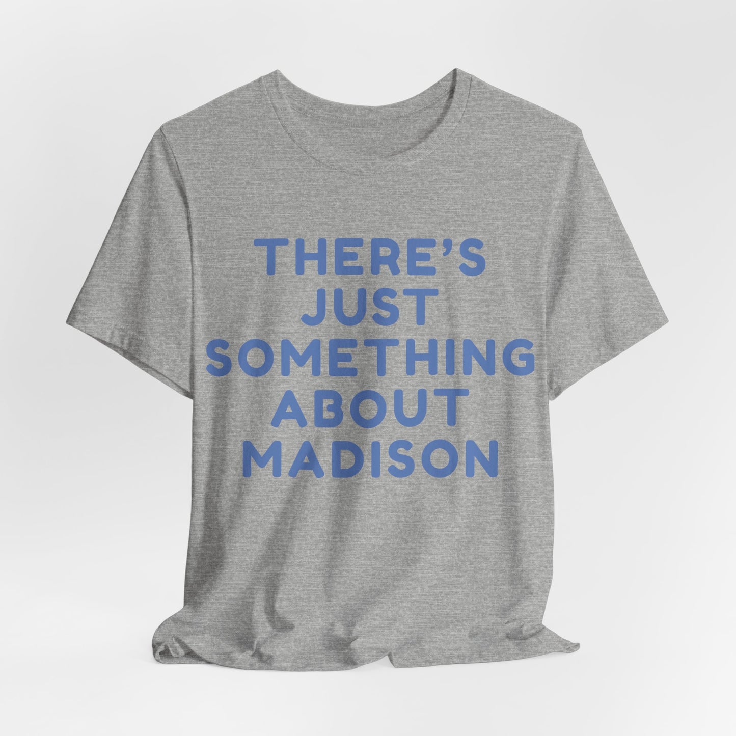 There's Just Something About Madison T-Shirt JERSEY TEE