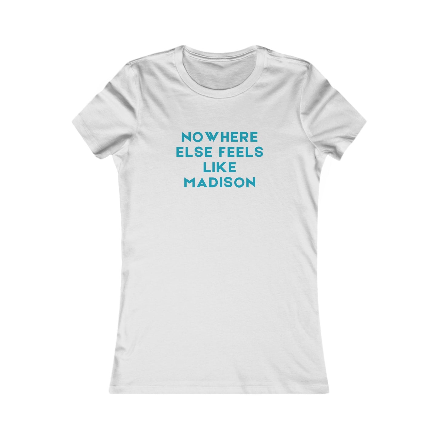 Nowhere Else Feels Like Madison Women's Tee — City Pride T-Shirt