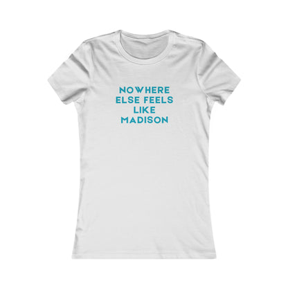 Nowhere Else Feels Like Madison Women's Tee — City Pride T-Shirt