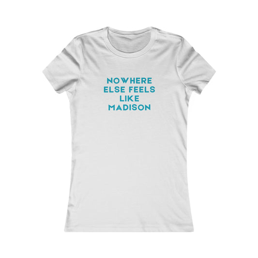 Nowhere Else Feels Like Madison Women's Tee — City Pride T-Shirt