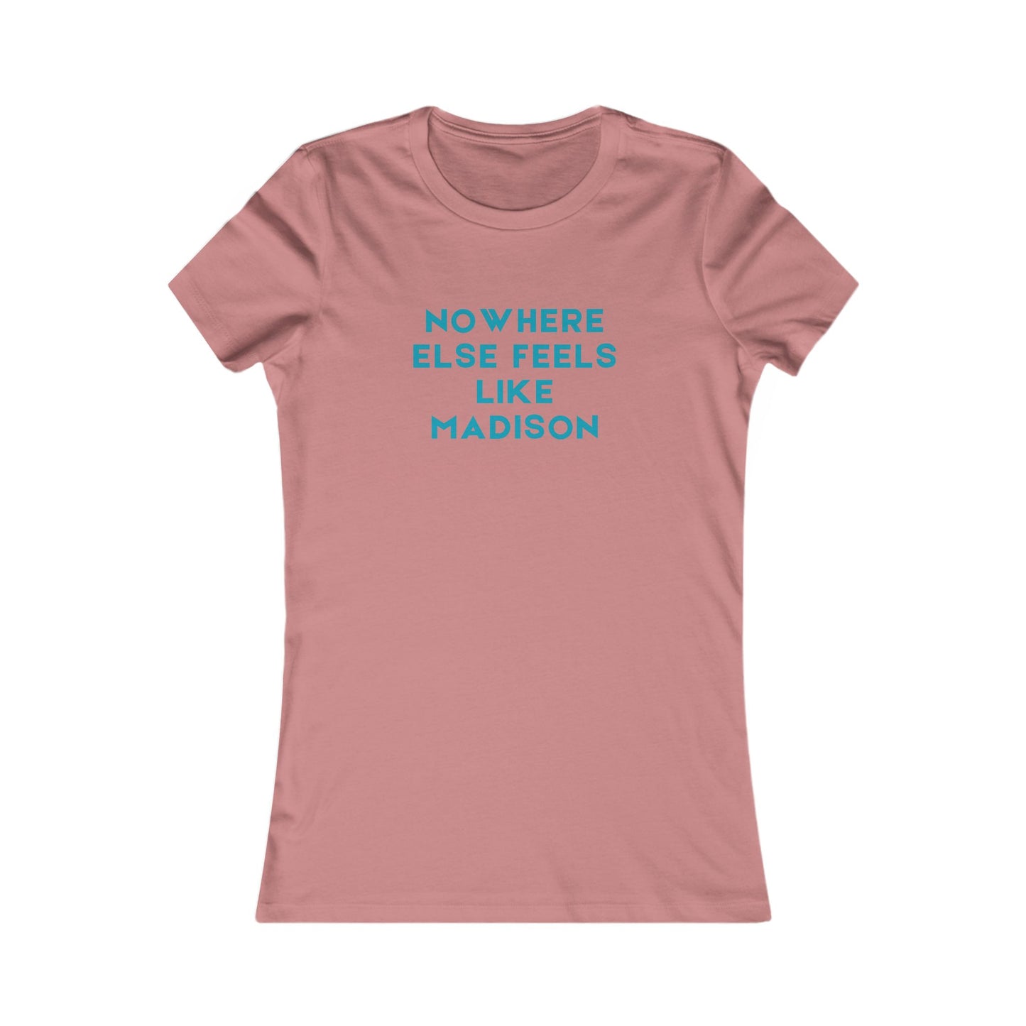 Nowhere Else Feels Like Madison Women's Tee — City Pride T-Shirt