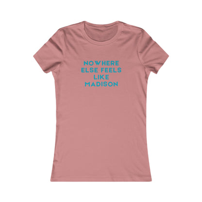 Nowhere Else Feels Like Madison Women's Tee — City Pride T-Shirt