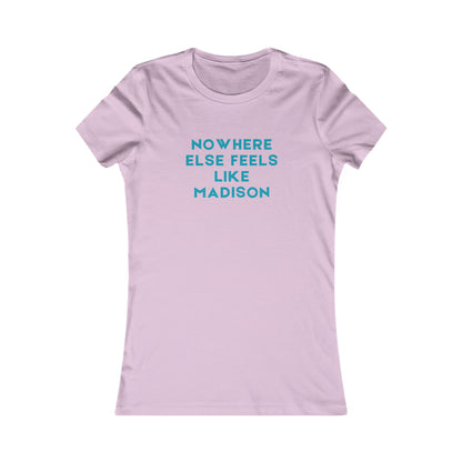 Nowhere Else Feels Like Madison Women's Tee — City Pride T-Shirt