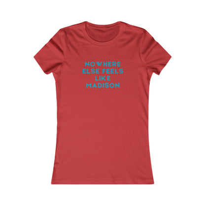 Nowhere Else Feels Like Madison Women's Tee — City Pride T-Shirt