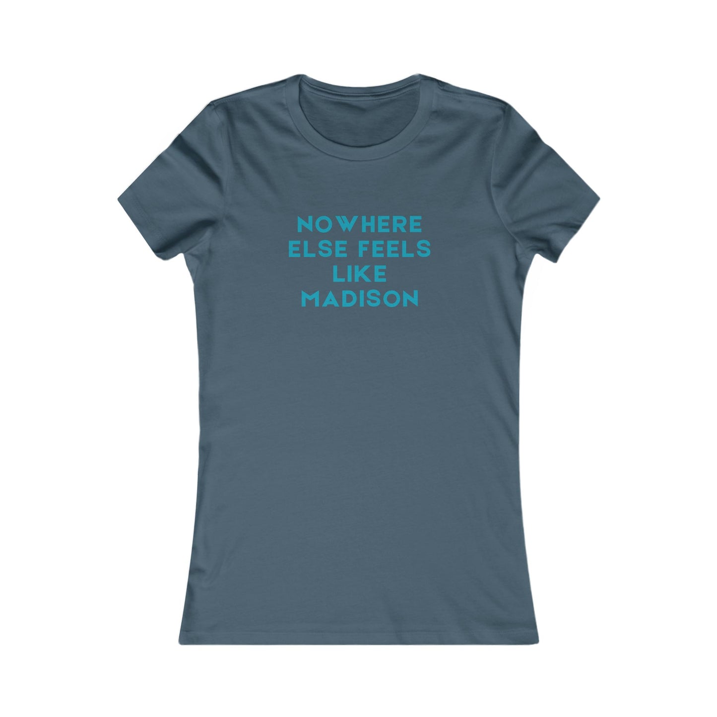 Nowhere Else Feels Like Madison Women's Tee — City Pride T-Shirt