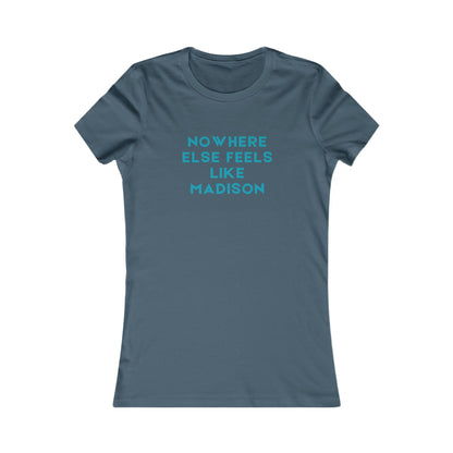 Nowhere Else Feels Like Madison Women's Tee — City Pride T-Shirt