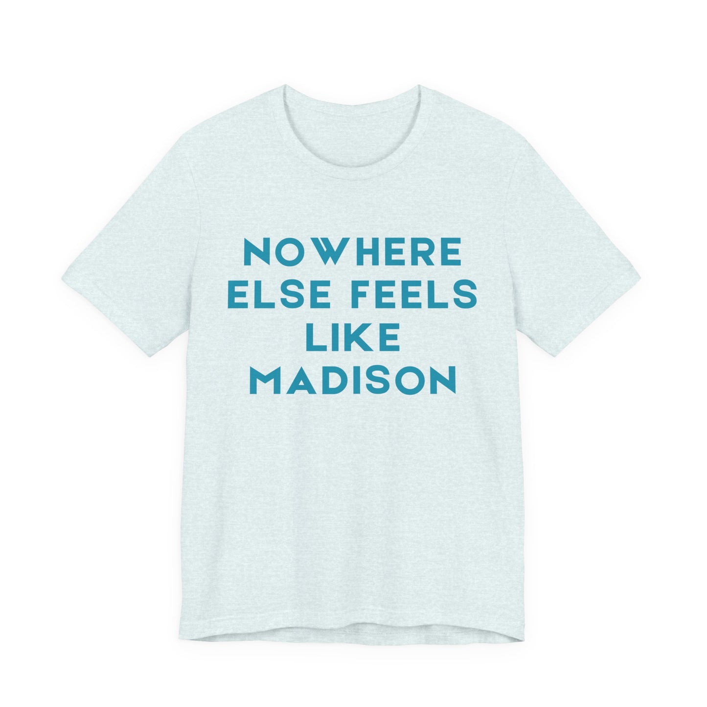 Nowhere Else Feels Like Madison T-Shirt JERSEY TEE