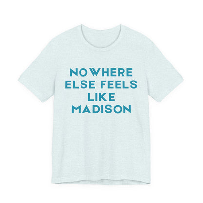 Nowhere Else Feels Like Madison T-Shirt JERSEY TEE