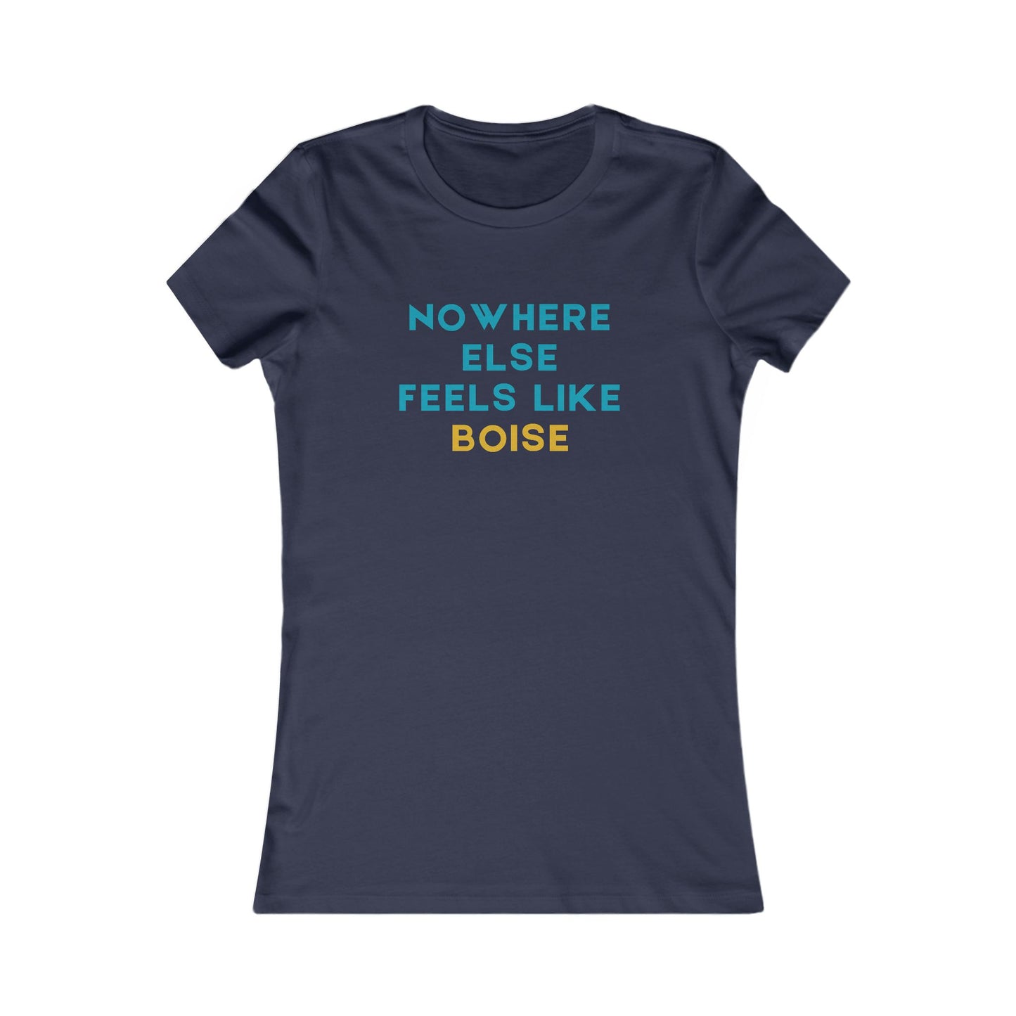 Women's Tee — "Nowhere Else Feels Like Boise" Casual City Pride Shirt