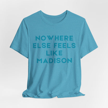Nowhere Else Feels Like Madison T-Shirt JERSEY TEE