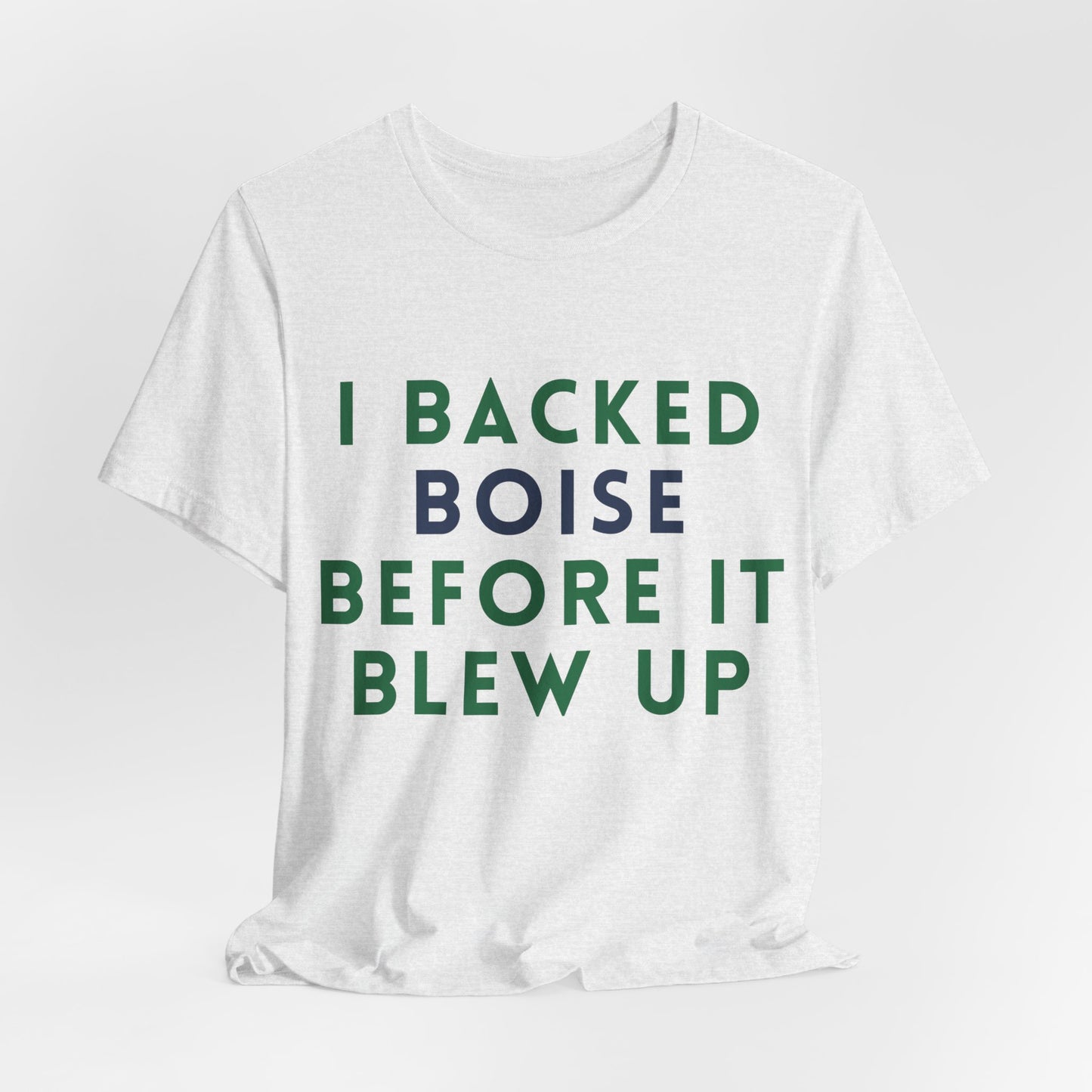 Boise Before It Blew Up T-Shirt — I Backed Boise Graphic Tee