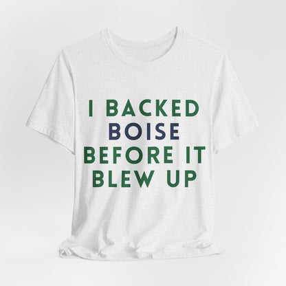 Boise Before It Blew Up T-Shirt — I Backed Boise Graphic Tee