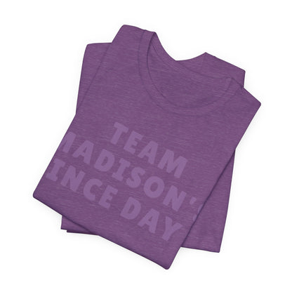 Team Madison's Since Day 1 Tee — Personalized Supporter T‑Shirt JERSEY TEE