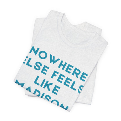 Nowhere Else Feels Like Madison T-Shirt JERSEY TEE