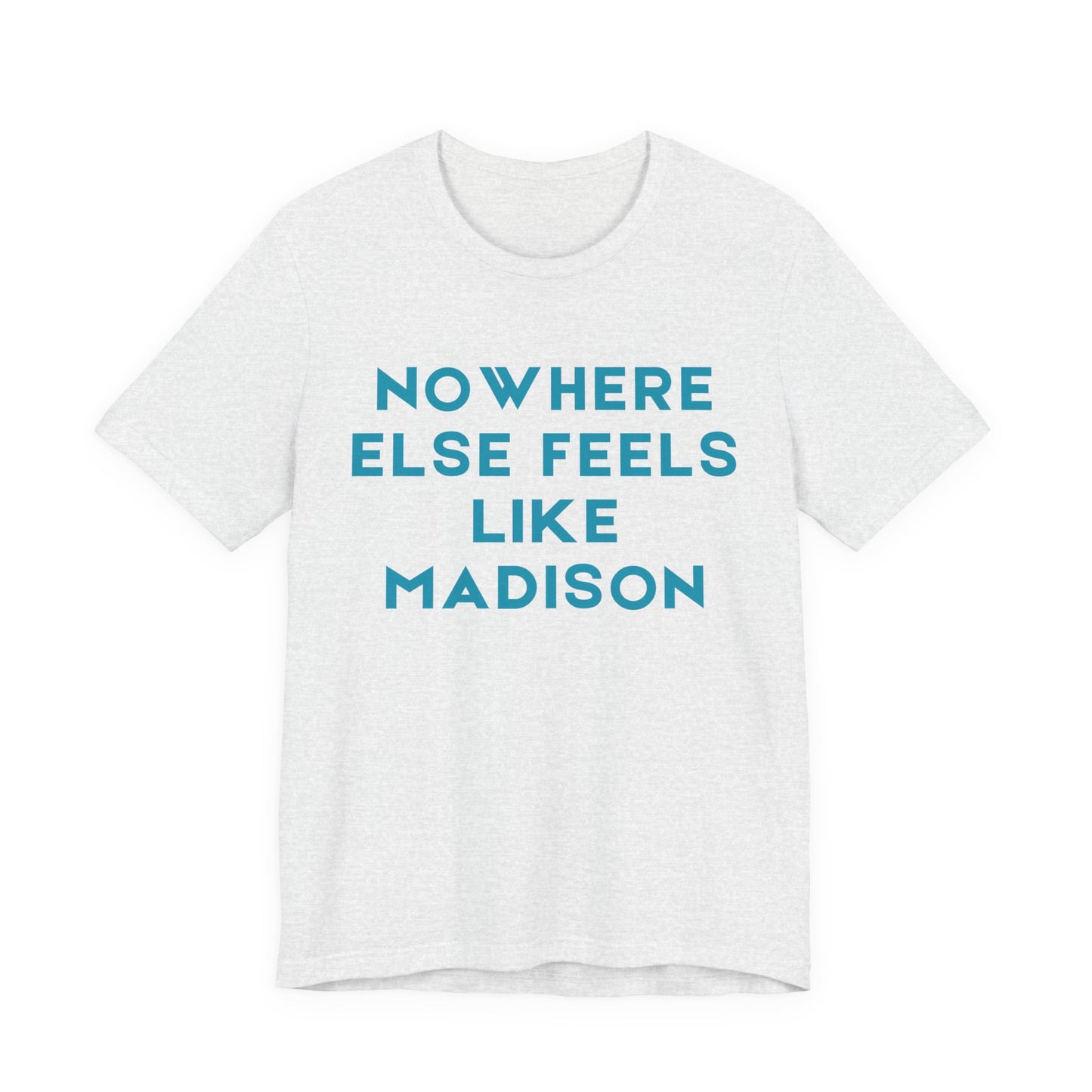 Nowhere Else Feels Like Madison T-Shirt JERSEY TEE