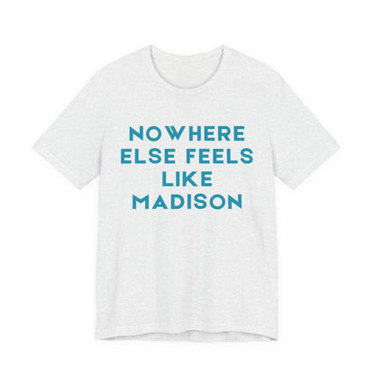 Nowhere Else Feels Like Madison T-Shirt JERSEY TEE