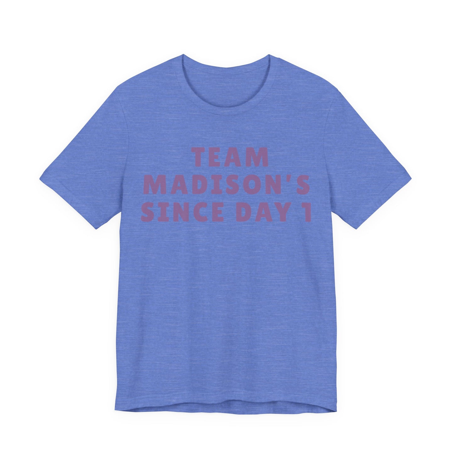 Team Madison's Since Day 1 Tee — Personalized Supporter T‑Shirt JERSEY TEE