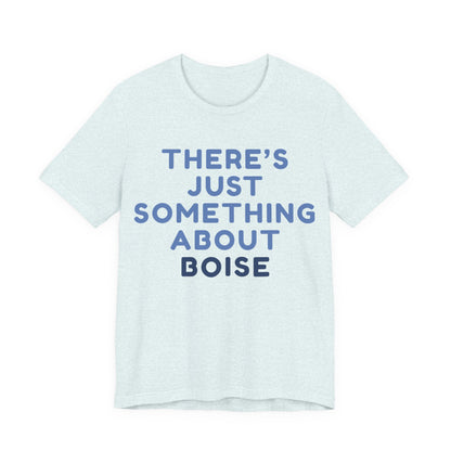 T-Shirt — "There's Just Something About Boise" Graphic Tee