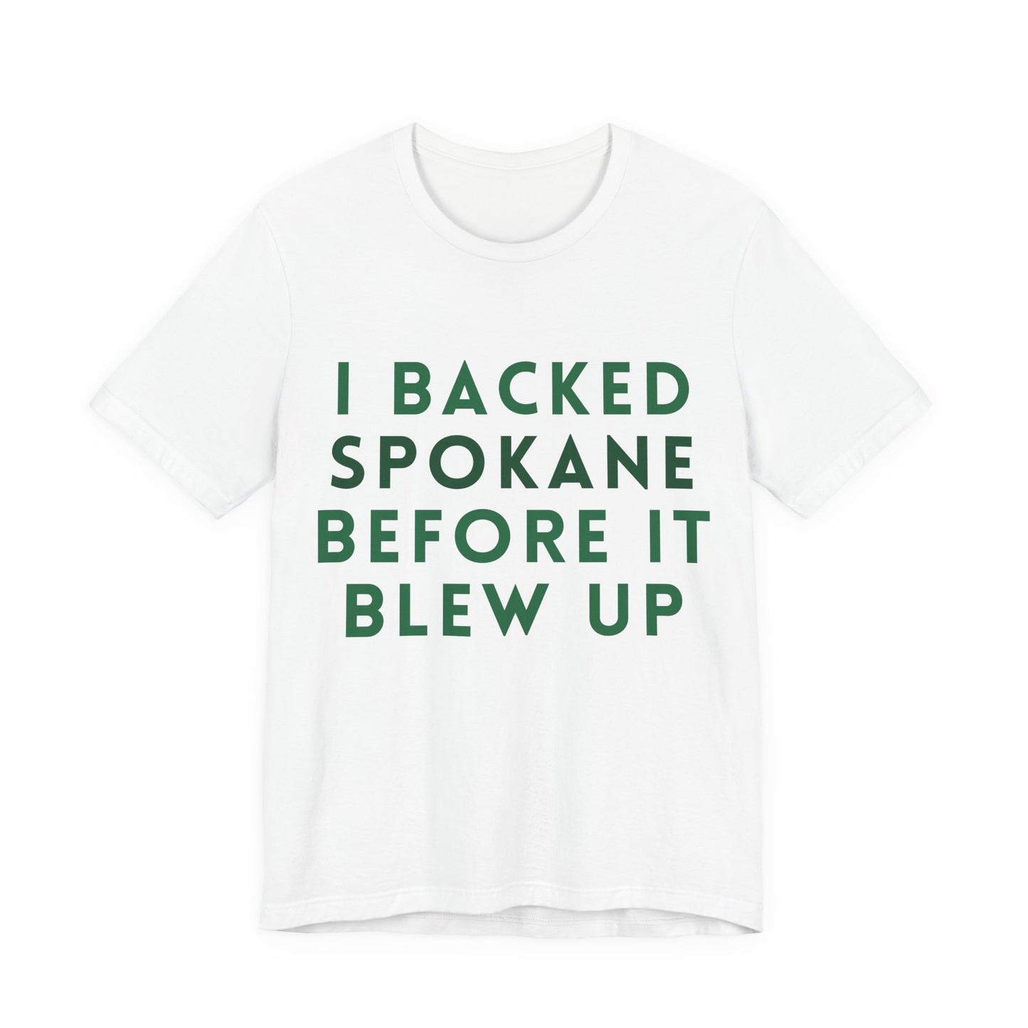 I Backed Spokane Before It Blew Up T-Shirt