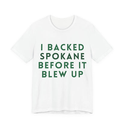 I Backed Spokane Before It Blew Up T-Shirt