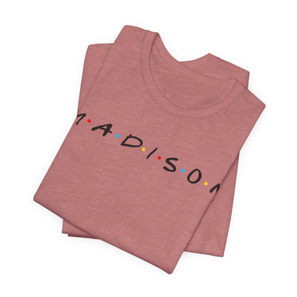 Madison Name Tee — Minimal Retro Friend Group Graphic  JERSEY T-Shirt