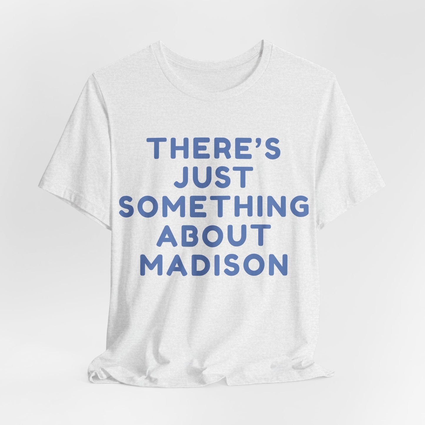 There's Just Something About Madison T-Shirt JERSEY TEE