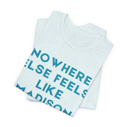 Nowhere Else Feels Like Madison T-Shirt JERSEY TEE