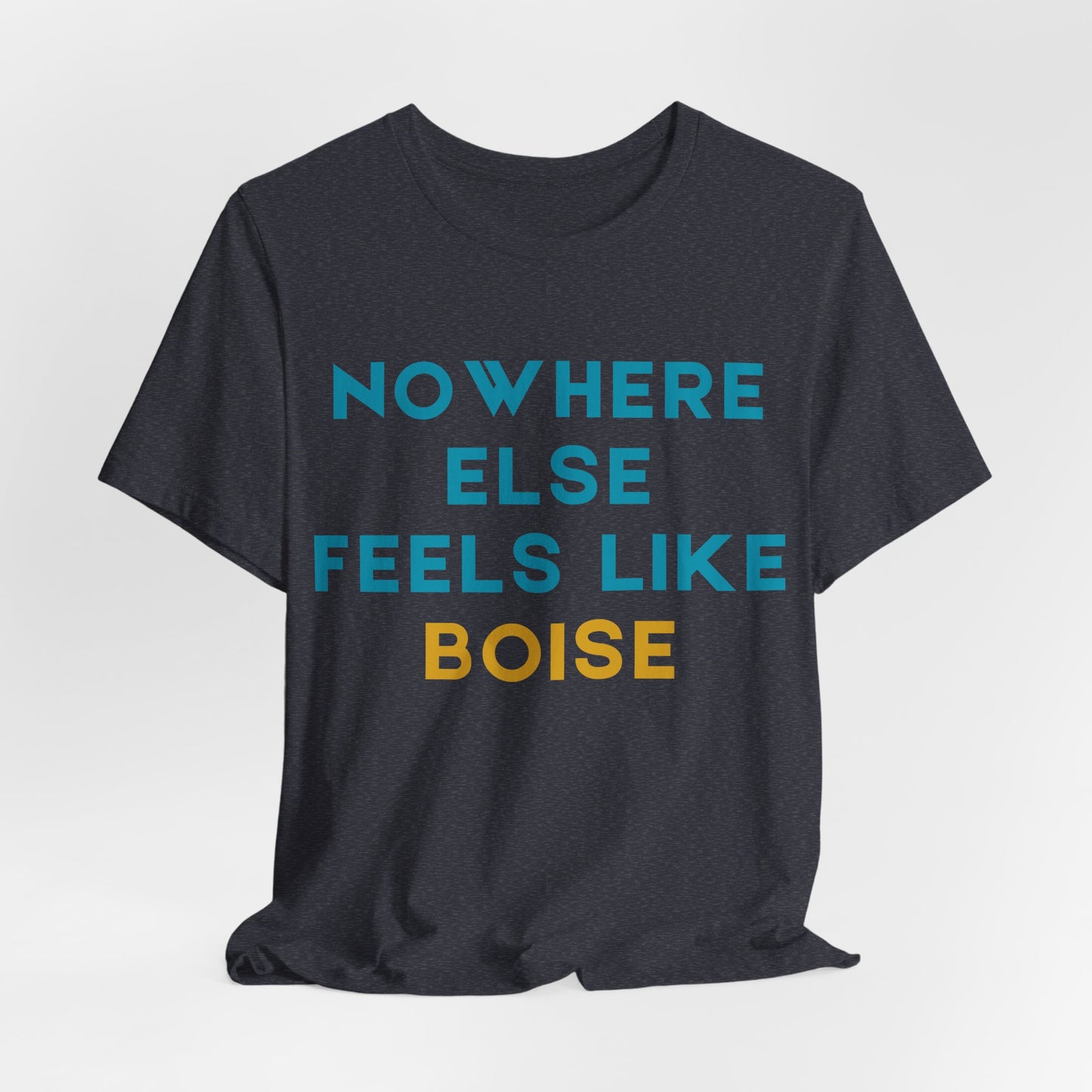 Boise Tee — "Nowhere Else Feels Like Boise" Graphic Shirt