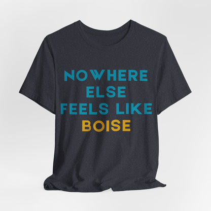 Boise Tee — "Nowhere Else Feels Like Boise" Graphic Shirt