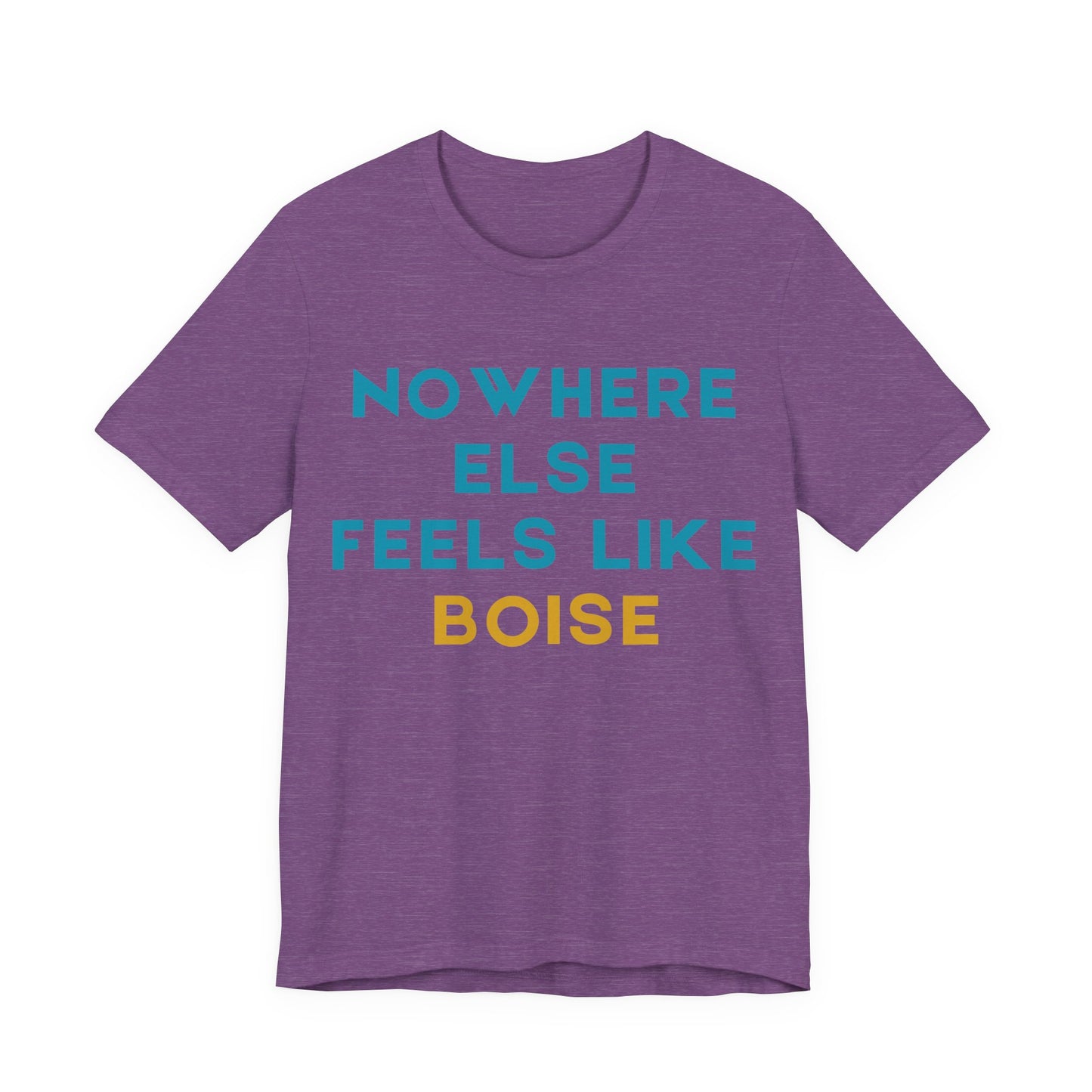 Boise Tee — "Nowhere Else Feels Like Boise" Graphic Shirt