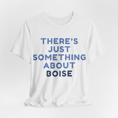 T-Shirt — "There's Just Something About Boise" Graphic Tee