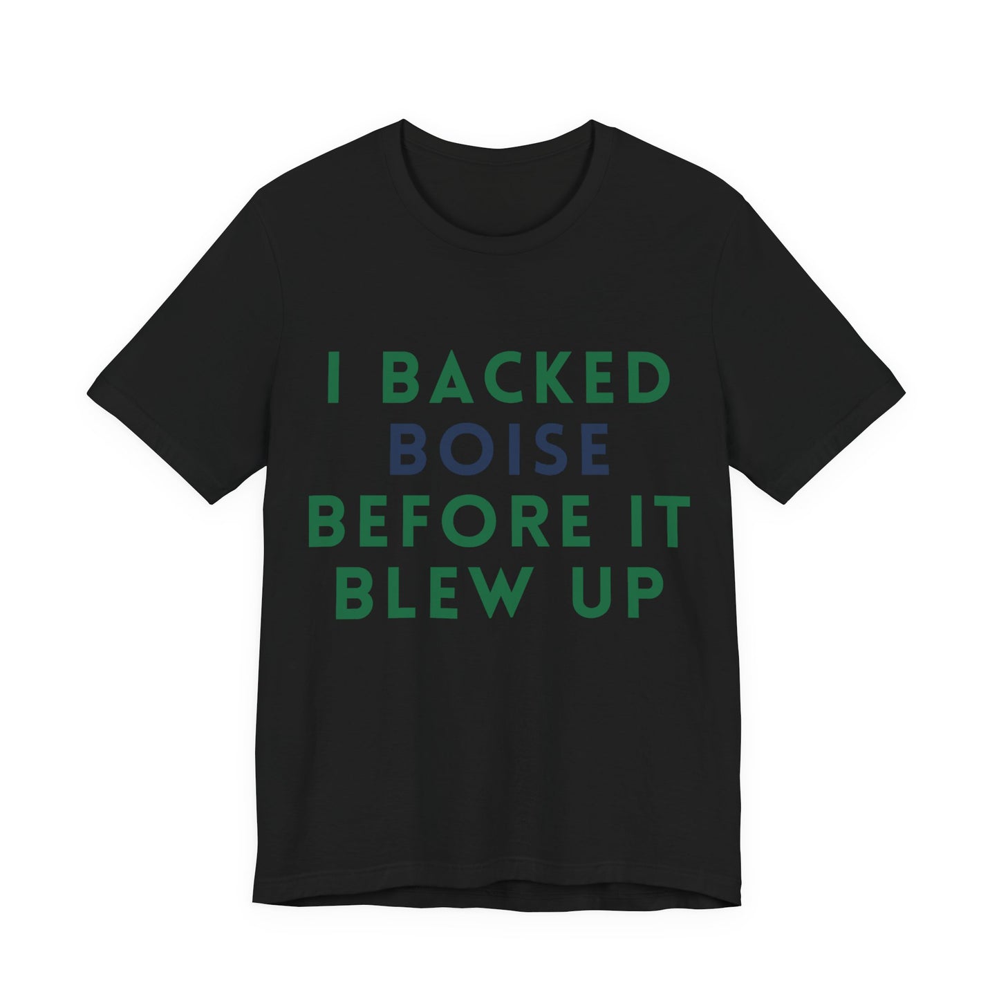 Boise Before It Blew Up T-Shirt — I Backed Boise Graphic Tee